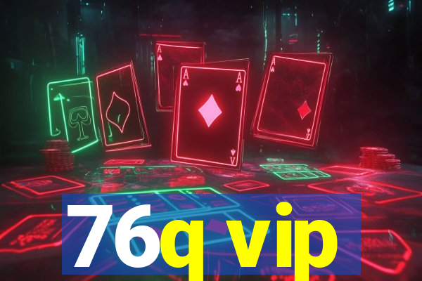 76q vip